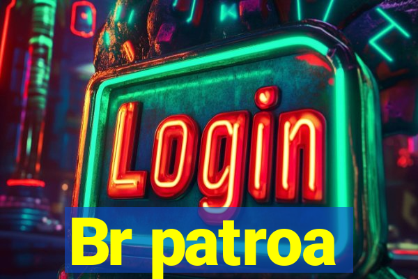Br patroa